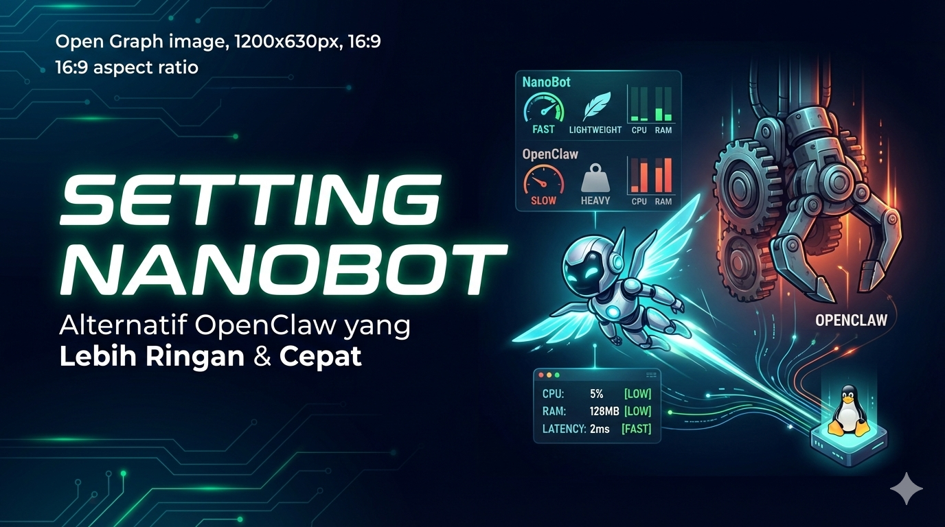 Setting Nanobot sebagai Alternatif OpenClaw yang Lebih Ringan dan Cepat